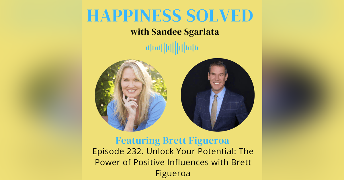 232. Unlock Your Potential: The Power of Positive Influences with Brett Figueroa 232. Unlock Your Potential: The Power of Positive Influences with Brett Figueroa