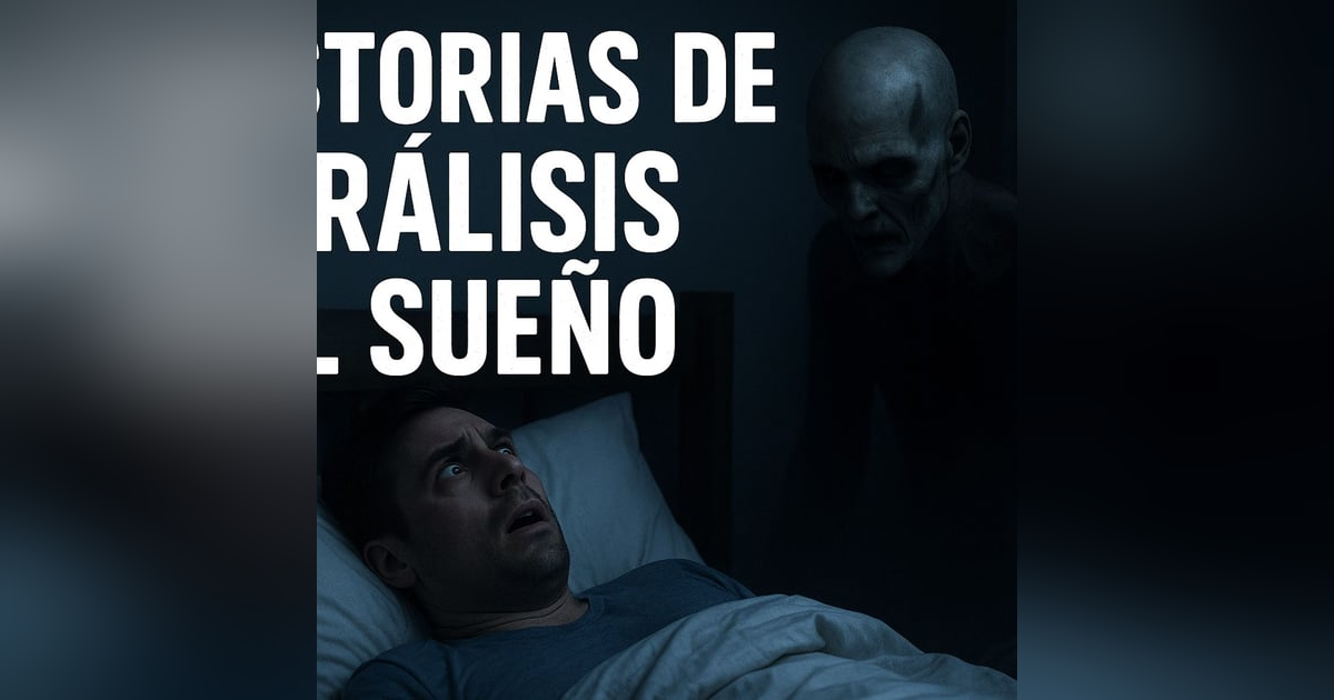 Historias de Miedo Septiembre 1 de 2025 HISTORIAS DE PARALISIS DEL SUEÑO Historias de Miedo Septiembre 1 de 2025 HISTORIAS DE PARALISIS DEL SUEÑO
