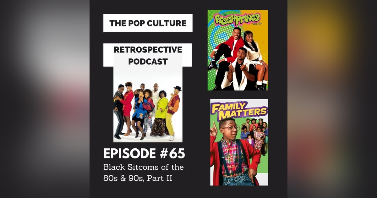 Pop Culture Retrospective Podcast #65 - Black Sitcoms of the 80s and 90s Part II Pop Culture Retrospective Podcast #65 - Black Sitcoms of the 80s and 90s Part II