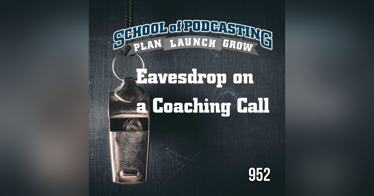 Eavesdrop on a Podcast Coaching Session: Your Path to Podcaster Clarity Eavesdrop on a Podcast Coaching Session: Your Path to Podcaster Clarity