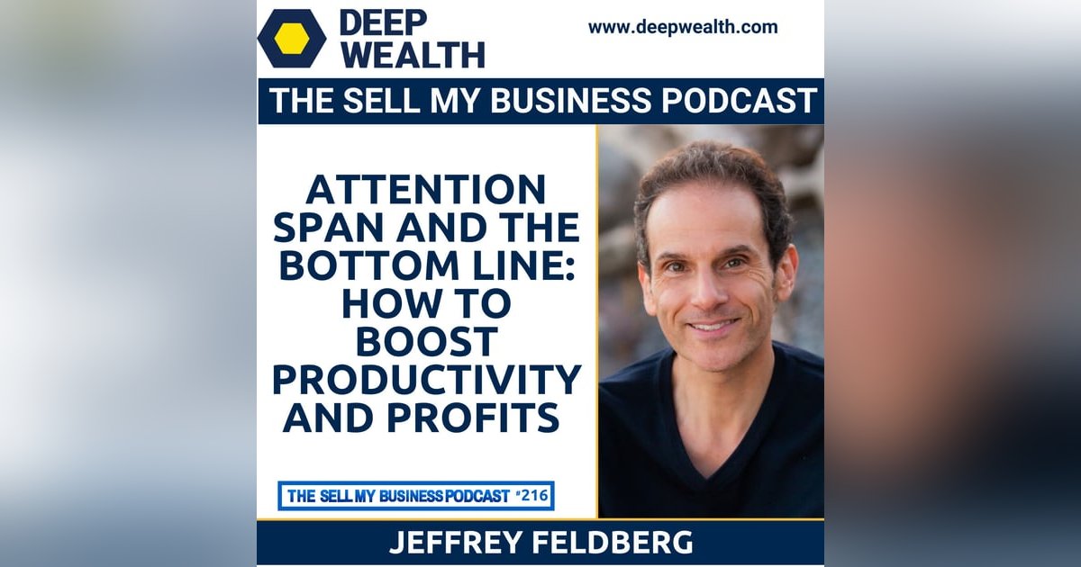 Attention Span and the Bottom Line: How to Boost Productivity and Profits (#216) Attention Span and the Bottom Line: How to Boost Productivity and Profits (#216)