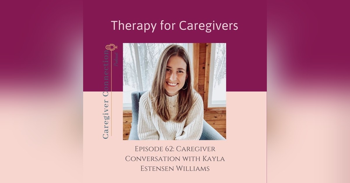 Caregiver Conversation with Kayla Estenson Williams Caregiver Conversation with Kayla Estenson Williams