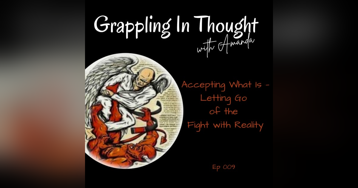 Accepting What Is — Letting Go of the Fight with Reality Accepting What Is — Letting Go of the Fight with Reality