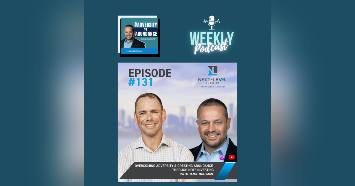 Overcoming Adversity & Creating Abundance Through Note Investing with Jamie Bateman Overcoming Adversity & Creating Abundance Through Note Investing with Jamie Bateman