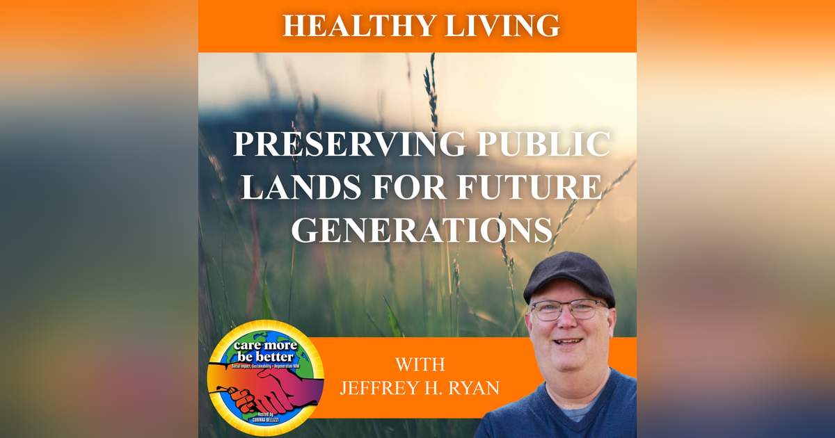Preserving Public Lands For Future Generations With Jeffrey H. Ryan Preserving Public Lands For Future Generations With Jeffrey H. Ryan