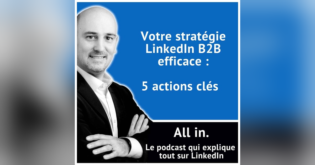 5 actions clés pour une stratégie LinkedIn B2B efficace 5 actions clés pour une stratégie LinkedIn B2B efficace