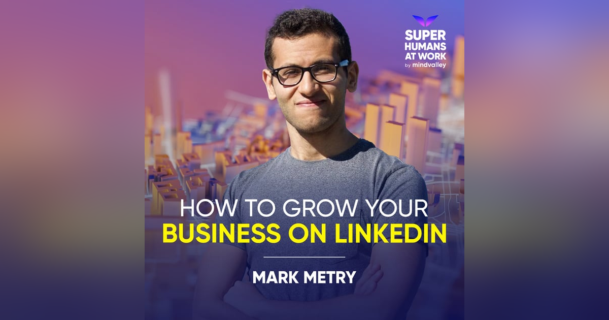 How To Grow Your Business On LinkedIn - Mark Metry How To Grow Your Business On LinkedIn - Mark Metry