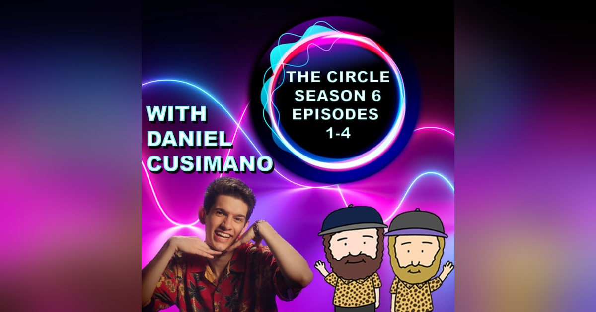 The Circle Season 6 Episodes 1-4 Recap With Daniel Cusimano The Circle Season 6 Episodes 1-4 Recap With Daniel Cusimano