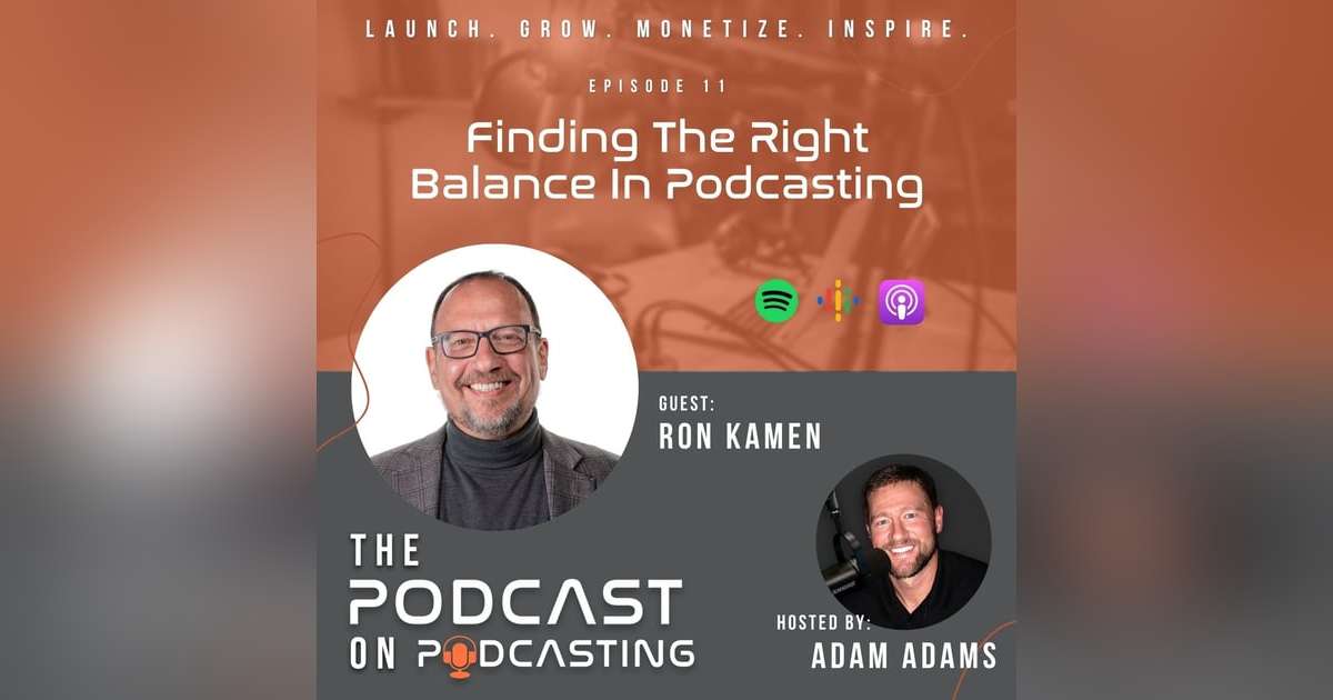 Ep11: Finding The Right Balance In Podcasting - Ron Kamen Ep11: Finding The Right Balance In Podcasting - Ron Kamen