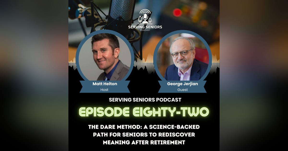 Episode 82: The DARE Method: A Science-Backed Path for Seniors to Rediscover Meaning After Retirement Episode 82: The DARE Method: A Science-Backed Path for Seniors to Rediscover Meaning After Retirement