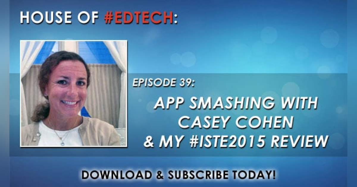 App Smashing with Casey Cohen and My #ISTE2015 Review - HoET039 App Smashing with Casey Cohen and My #ISTE2015 Review - HoET039