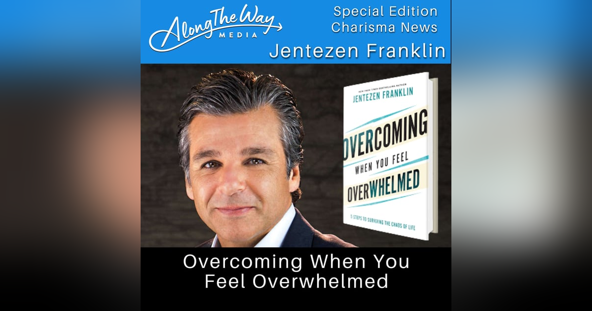 “Overcoming When You Feel Overwhelmed” Jentezen Franklin AlongTheWay Special Edition “Overcoming When You Feel Overwhelmed” Jentezen Franklin AlongTheWay Special Edition
