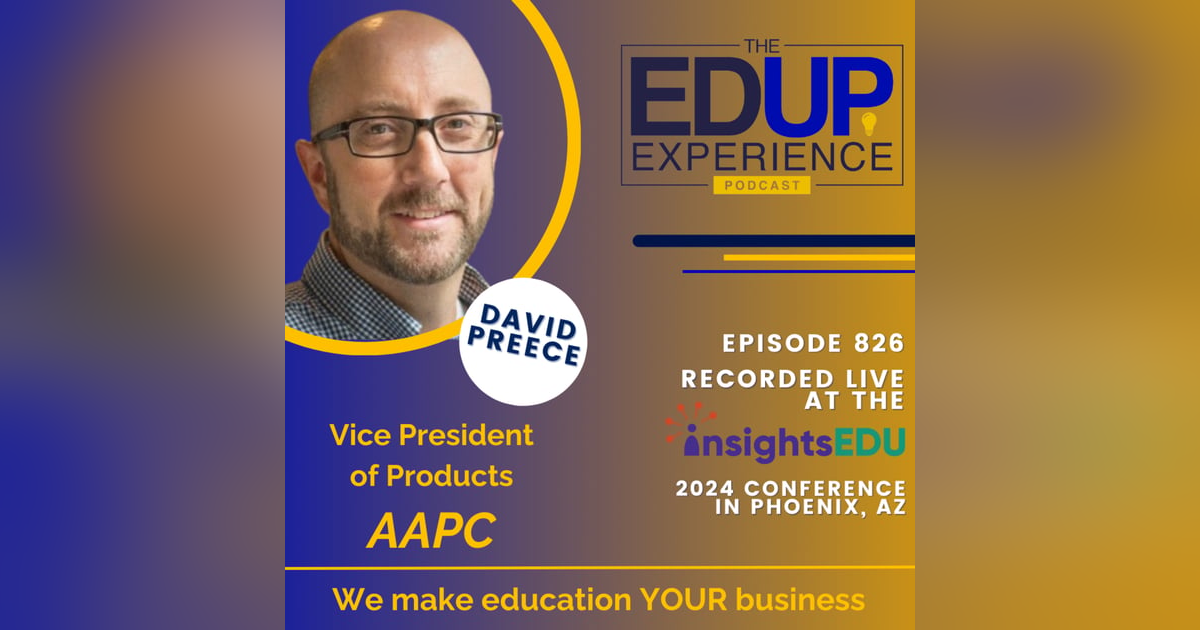 826: LIVE from InsightsEDU 2024 - with David Preece, Vice President of Products, AAPC 826: LIVE from InsightsEDU 2024 - with David Preece, Vice President of Products, AAPC