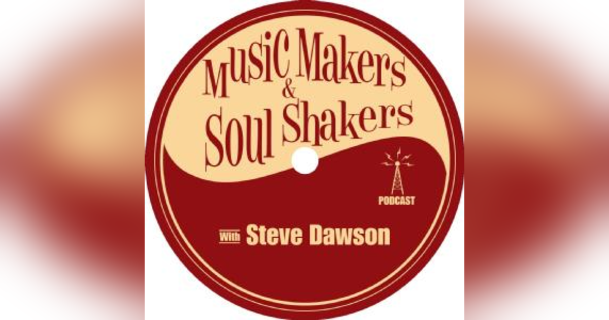 Music Makers and Soul Shakers Podcast with Steve Dawson Music Makers and Soul Shakers Podcast with Steve Dawson