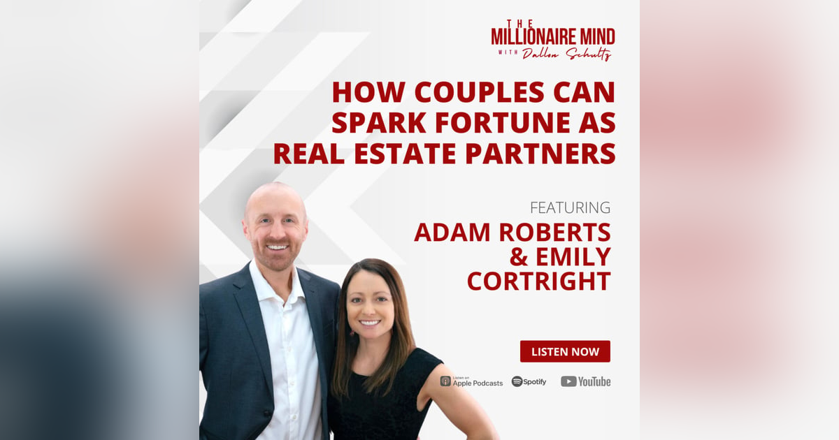EP72: How Couples Can Spark Fortune as Real Estate Partners with Emily Cortright and Adam Roberts EP72: How Couples Can Spark Fortune as Real Estate Partners with Emily Cortright and Adam Roberts