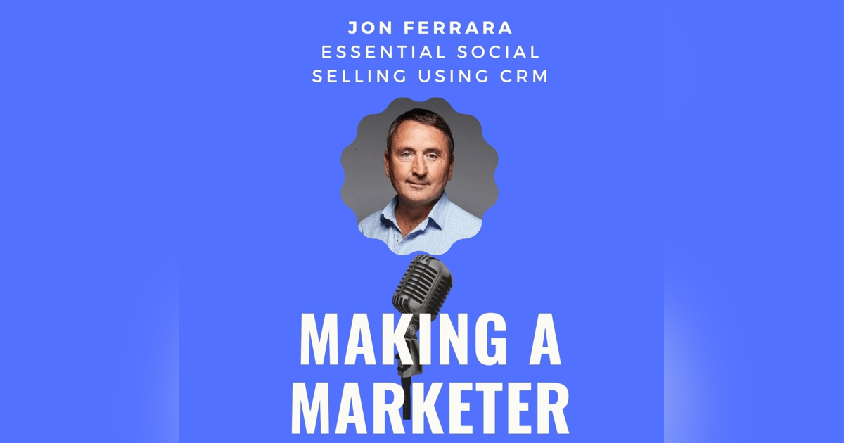 Essential Social Selling Using CRM with Jon Ferrara Essential Social Selling Using CRM with Jon Ferrara