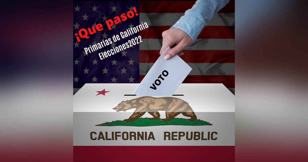 ¿Qué Sucedió en las Elecciones Primarias de California 2022? ¿Qué Sucedió en las Elecciones Primarias de California 2022?