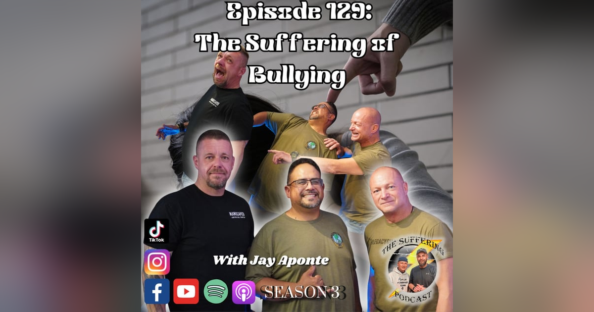 Episode 129: The Suffering of Bullying with Jay Aponte Episode 129: The Suffering of Bullying with Jay Aponte