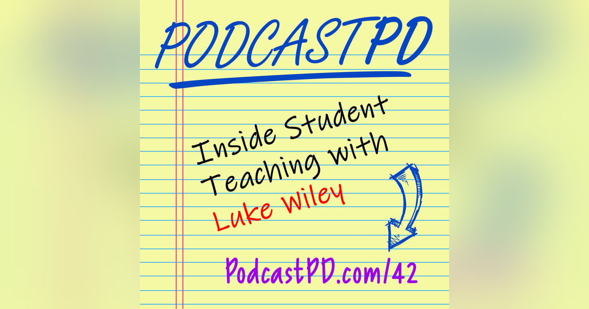 Inside Student Teaching with Luke Wiley - PPD042 Inside Student Teaching with Luke Wiley - PPD042
