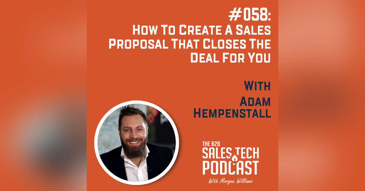 #058: How to Create a Sales Proposal That Closes The Deal For You with Adam Hempenstall #058: How to Create a Sales Proposal That Closes The Deal For You with Adam Hempenstall