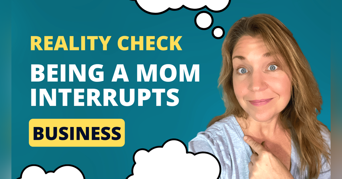 Reality Check: When being a mom interrupts business plans Reality Check: When being a mom interrupts business plans