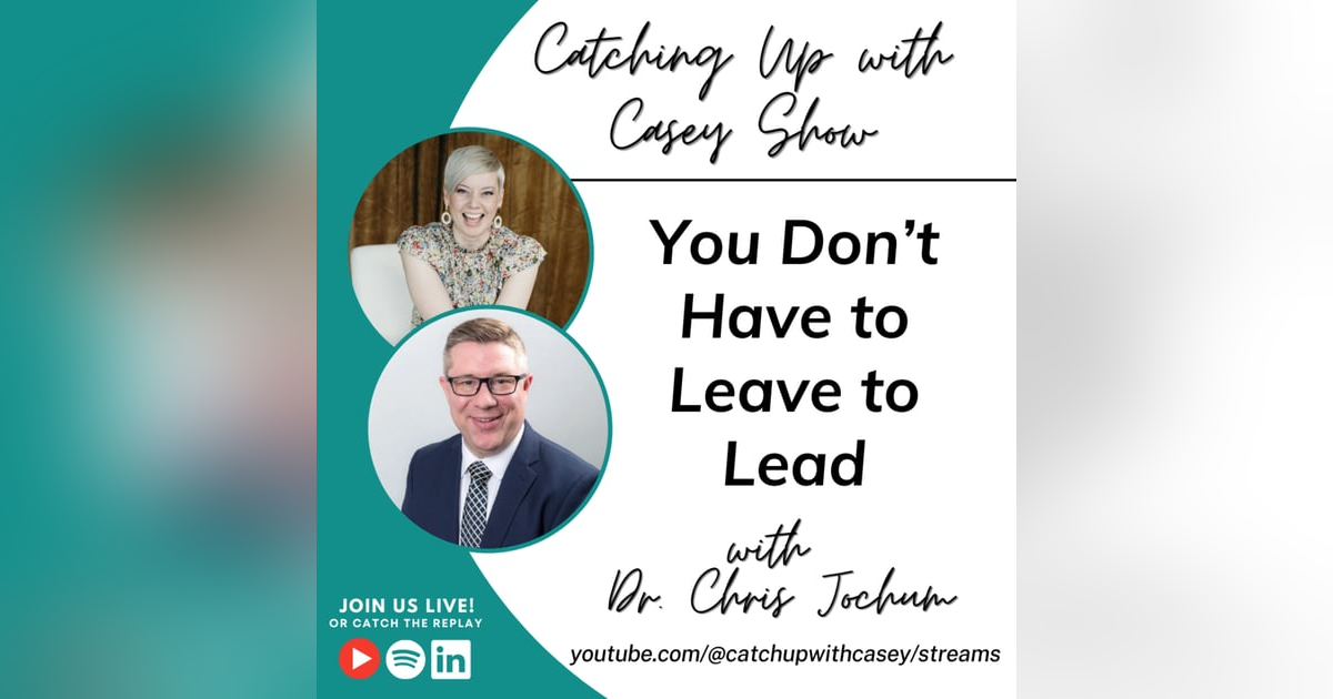 You Don't Have to Leave to Lead with Chris Jochum You Don't Have to Leave to Lead with Chris Jochum