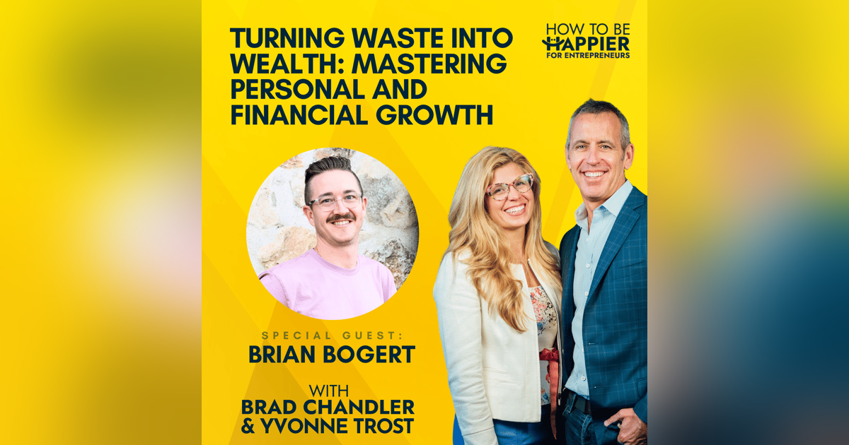 Ep82: Turning Waste into Wealth: Mastering Personal and Financial Growth with Brian Bogert Ep82: Turning Waste into Wealth: Mastering Personal and Financial Growth with Brian Bogert