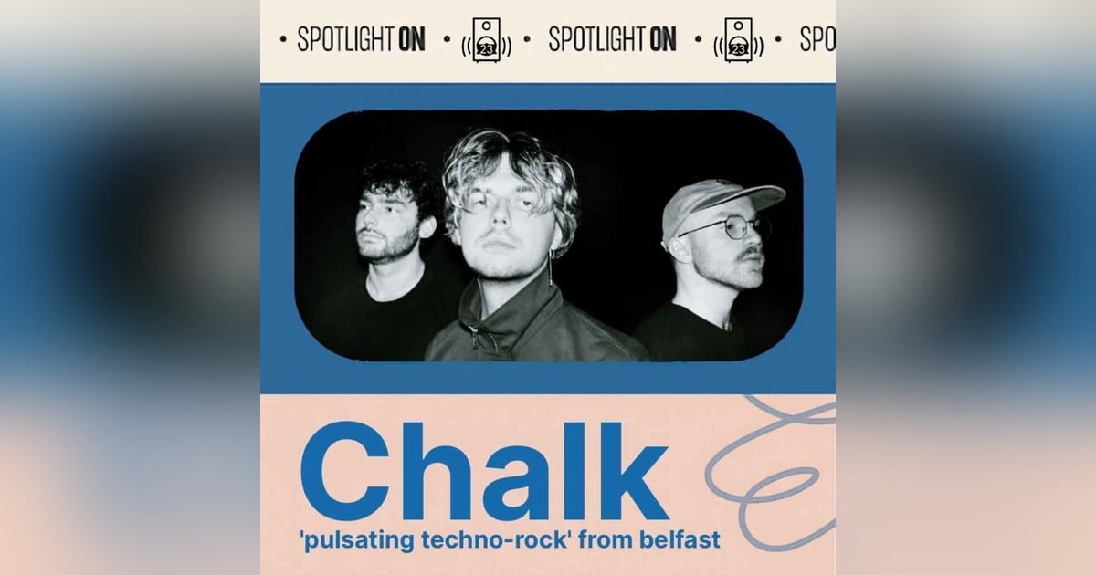 Chalk: a relentless and genre-busting band from Belfast Chalk: a relentless and genre-busting band from Belfast