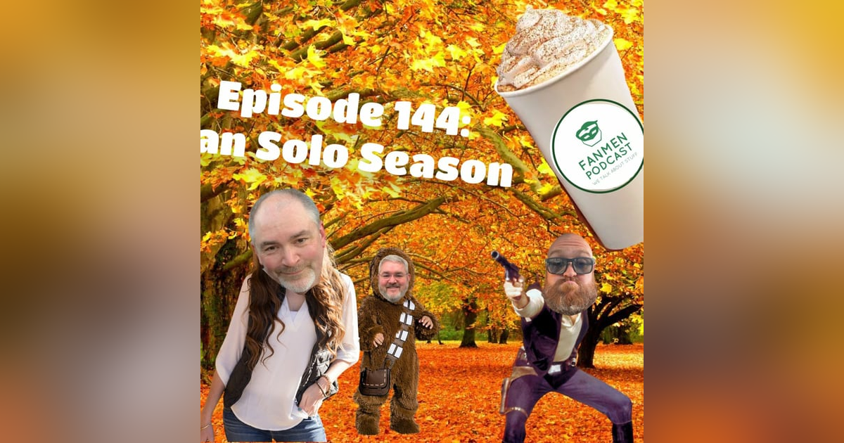 Episode 144: Han Solo Season Episode 144: Han Solo Season