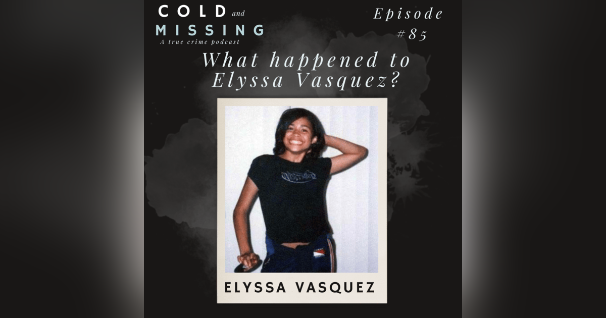 Cold and Missing: Elyssa Vasquez Cold and Missing: Elyssa Vasquez