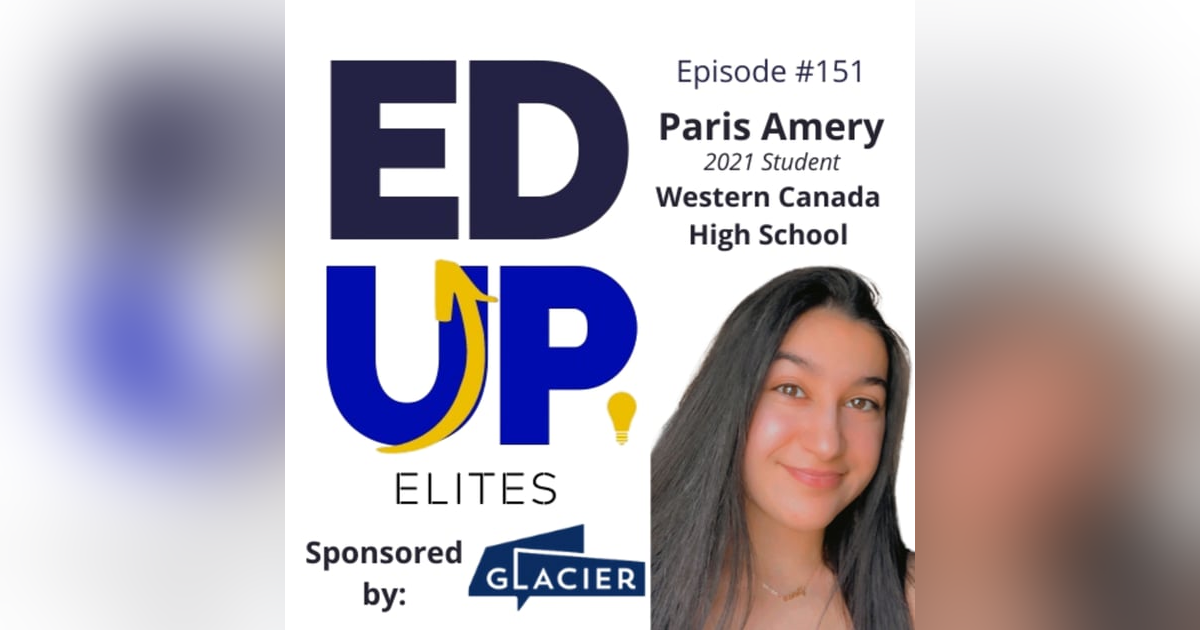 151: BONUS: EdUp Elites: Paris Amery, 2021 Student, Western Canada High School 151: BONUS: EdUp Elites: Paris Amery, 2021 Student, Western Canada High School