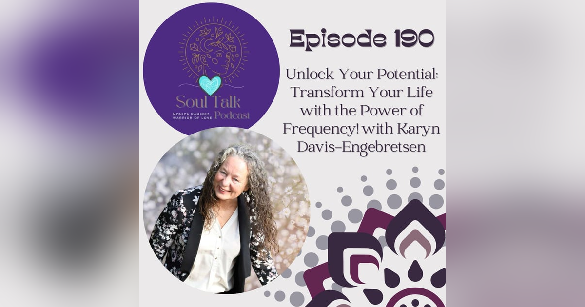 The Soul Talk Episode 190: Unlock Your Potential: Transform Your Life with the Power of Frequency! with Karyn Davis-Engebretsen The Soul Talk Episode 190: Unlock Your Potential: Transform Your Life with the Power of Frequency! with Karyn Davis-Engebretsen