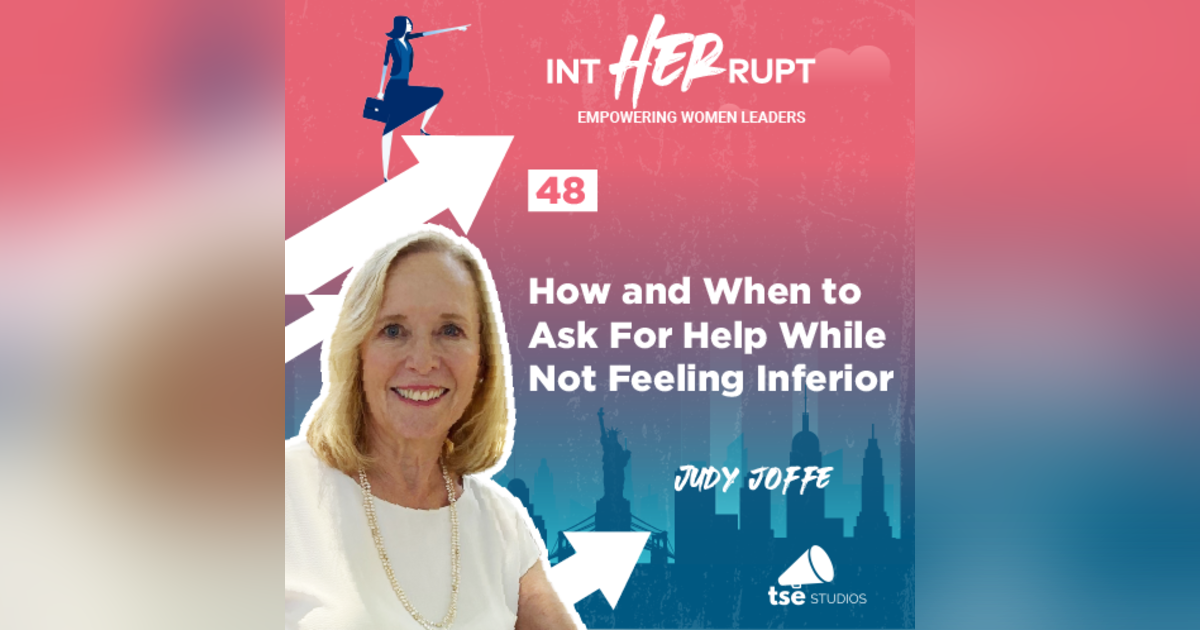 INT 048: How and when to ask for help while not feeling inferior INT 048: How and when to ask for help while not feeling inferior