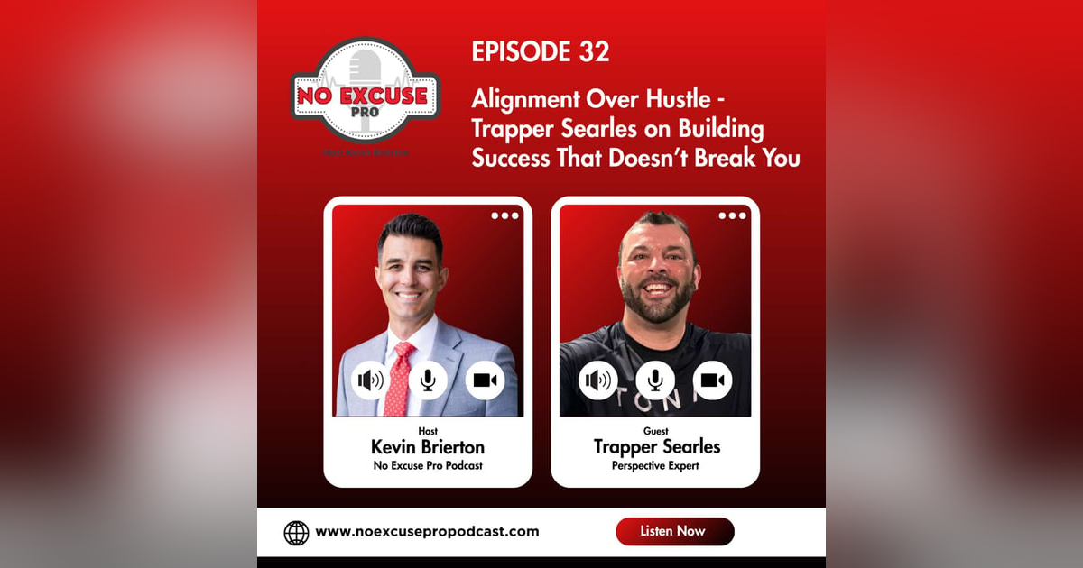 Episode 32: Alignment Over Hustle - Trapper Searles on Building Success That Doesn’t Break You Episode 32: Alignment Over Hustle - Trapper Searles on Building Success That Doesn’t Break You