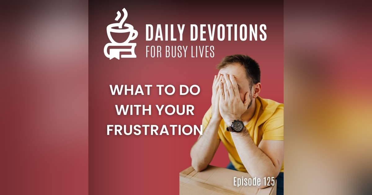 What to Do With Your Frustration What to Do With Your Frustration
