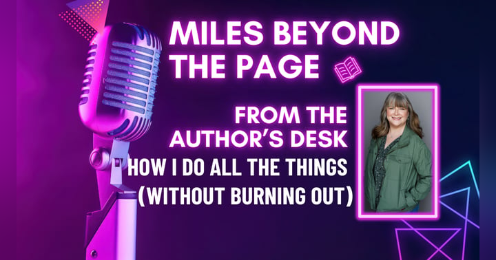 image for How I Do All the Things (Without Burning Out) | From the Author’s Desk