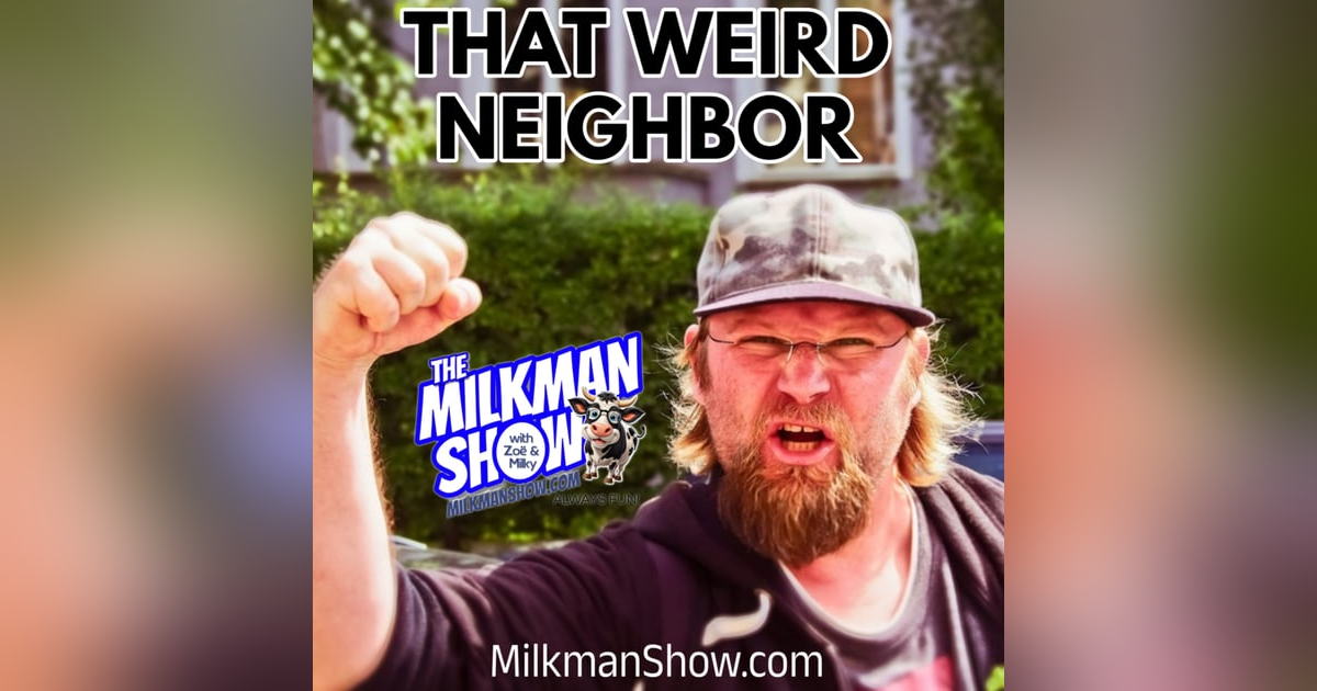 That Weird Neighbour - Milkman Show Nov 8 2024 That Weird Neighbour - Milkman Show Nov 8 2024