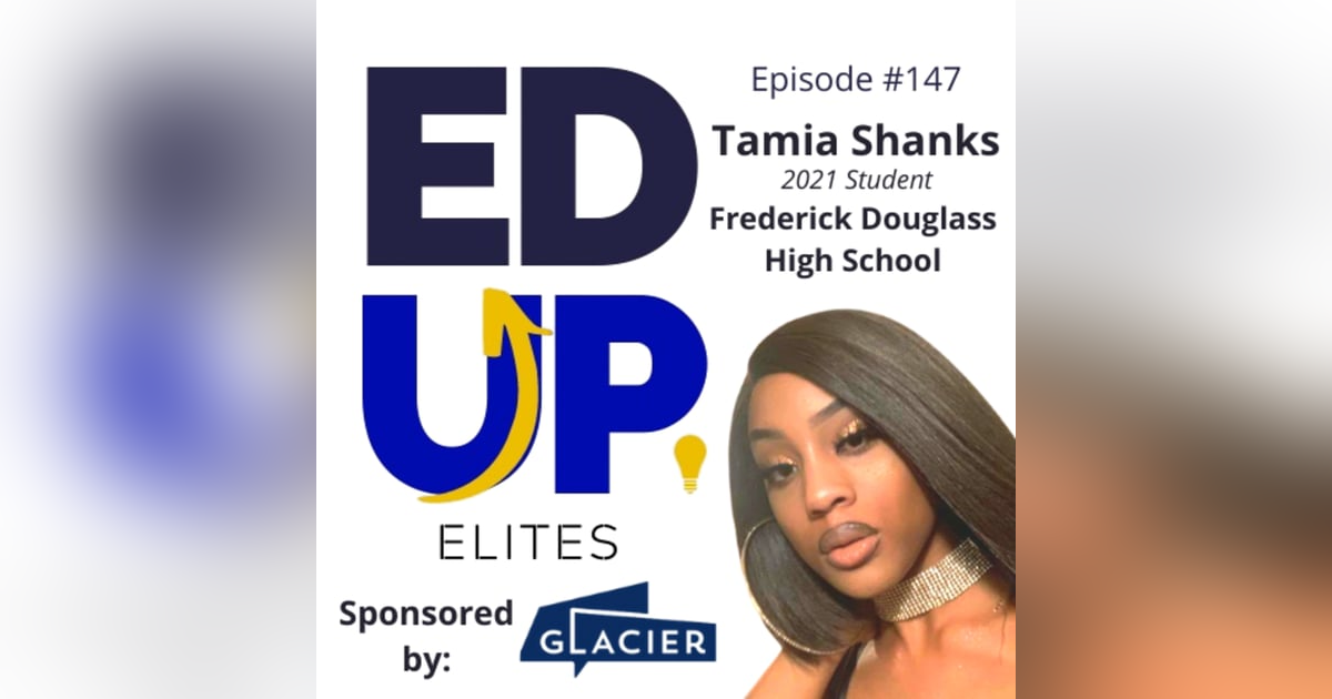 147: BONUS: EdUp Elites: Tamia Shanks, 2021 Student, Frederick Douglass High School 147: BONUS: EdUp Elites: Tamia Shanks, 2021 Student, Frederick Douglass High School