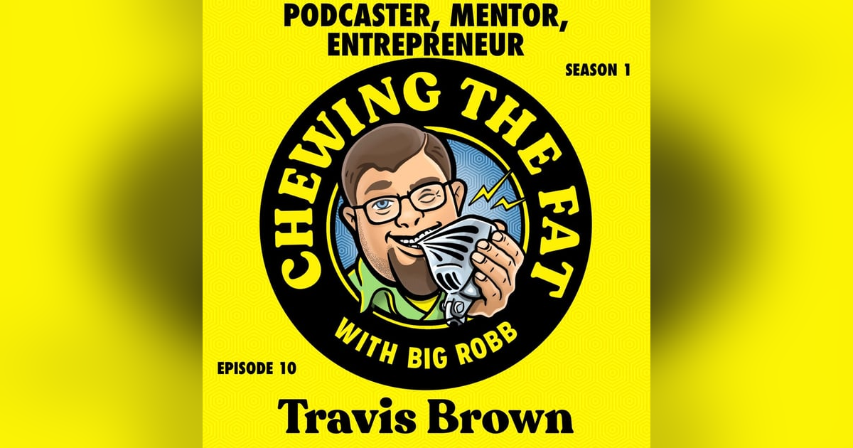 Travis Brown, Podcaster, Mentor, Entrepreneur Travis Brown, Podcaster, Mentor, Entrepreneur