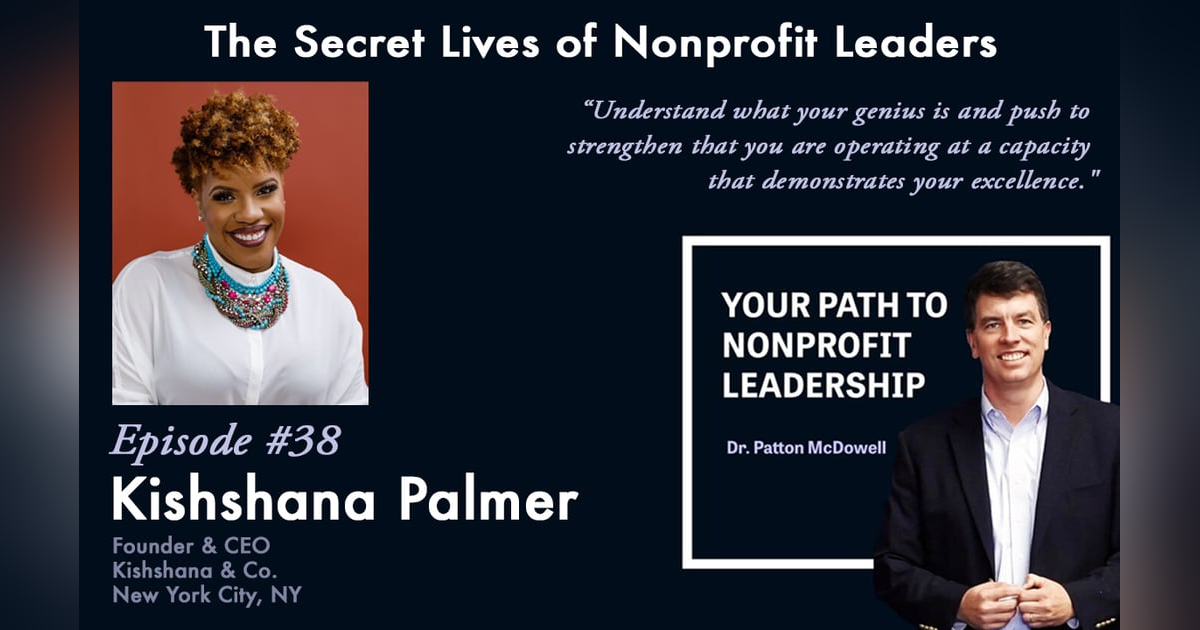 38: The Secret Lives of Nonprofit Leaders (Kishshana Palmer) 38: The Secret Lives of Nonprofit Leaders (Kishshana Palmer)