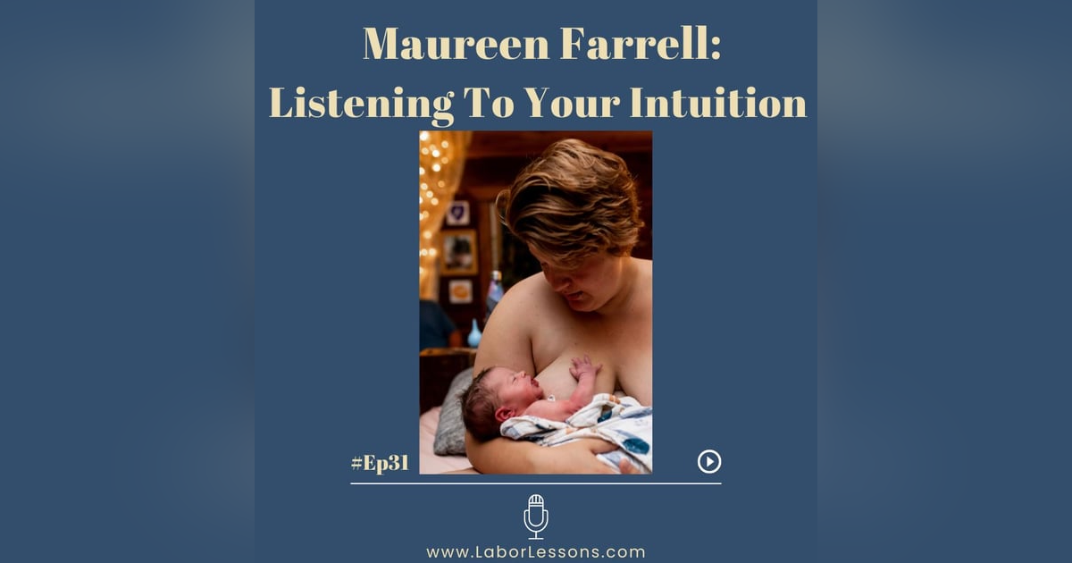 E31 Maureen: Listening To Your Intuition- homebirth, stalled labor, breastfeeding struggles postpartum, giving birth as a midwife E31 Maureen: Listening To Your Intuition- homebirth, stalled labor, breastfeeding struggles postpartum, giving birth as a midwife