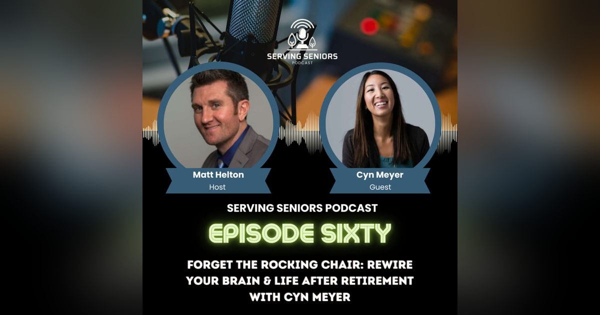 Episode 60: Forget the Rocking Chair: Rewire Your Brain & Life After Retirement with Cyn Meyer Episode 60: Forget the Rocking Chair: Rewire Your Brain & Life After Retirement with Cyn Meyer