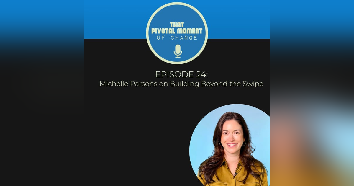 Episode 24: Michelle Parsons on Building Beyond the Swipe Episode 24: Michelle Parsons on Building Beyond the Swipe