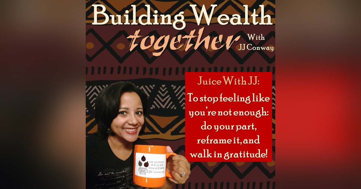 Episode 25: Juice With JJ You Are Enough Episode 25: Juice With JJ You Are Enough