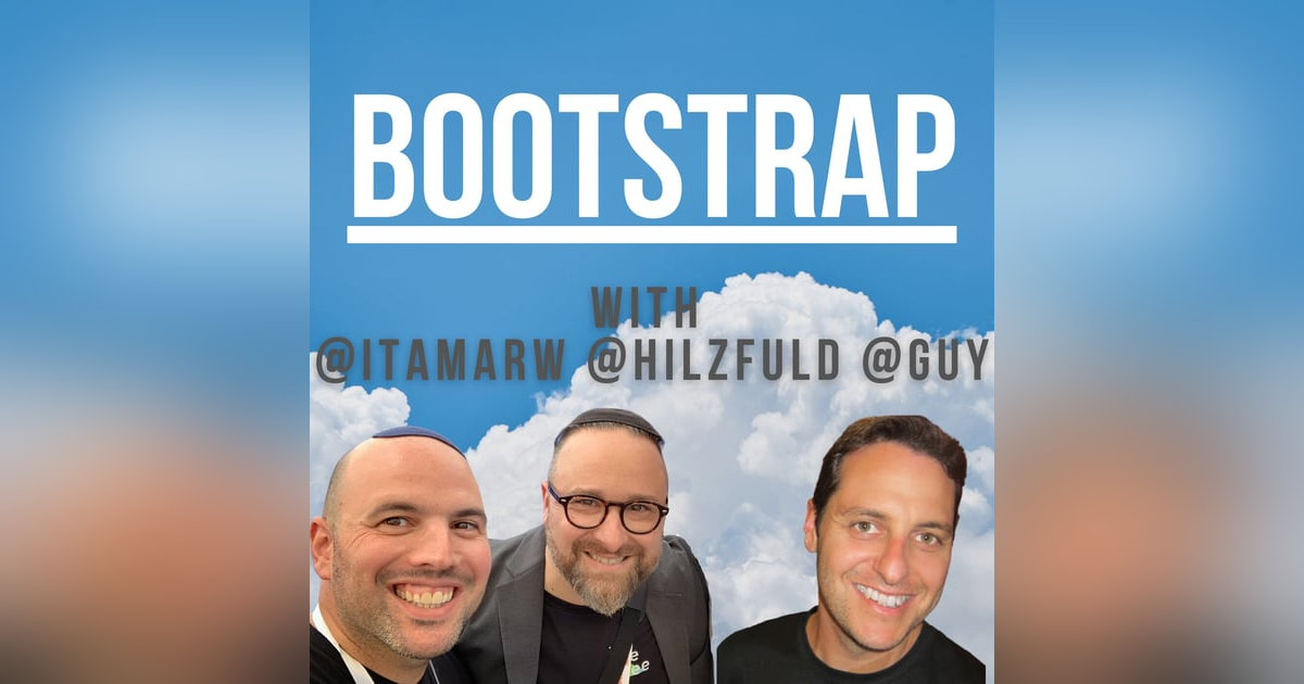 E05: Bootstrap The Triumvirate, Featuring Guy Malachi E05: Bootstrap The Triumvirate, Featuring Guy Malachi