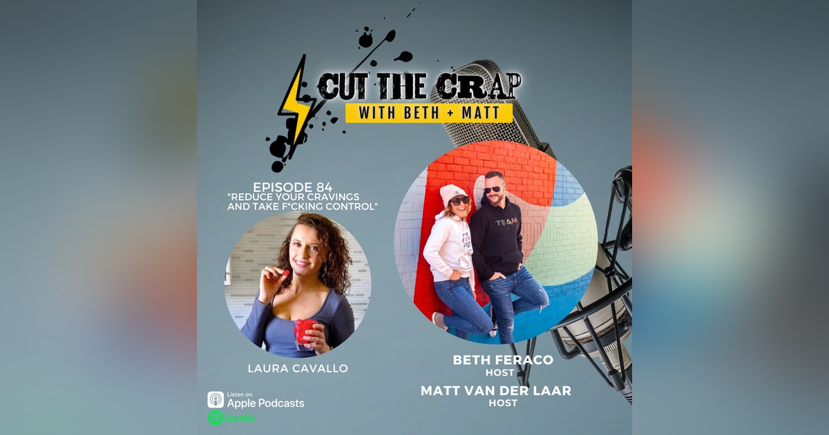 84 - Reduce Your Cravings And Gain F*cking Control! With Laura Cavallo 84 - Reduce Your Cravings And Gain F*cking Control! With Laura Cavallo