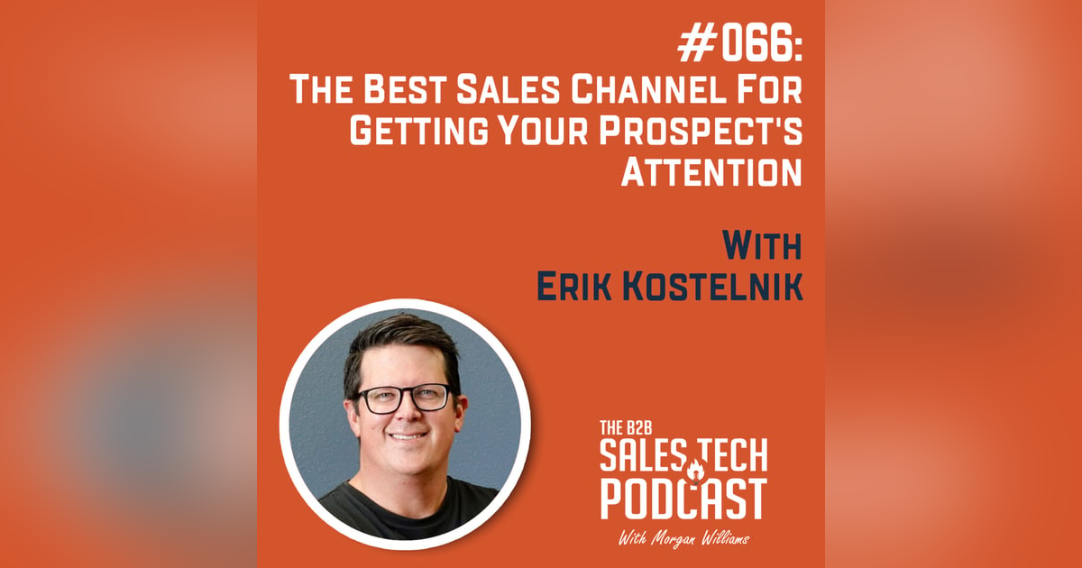 #066: The Best Sales Channel for Getting Your Prospect's Attention with Erik Kostelnik #066: The Best Sales Channel for Getting Your Prospect's Attention with Erik Kostelnik