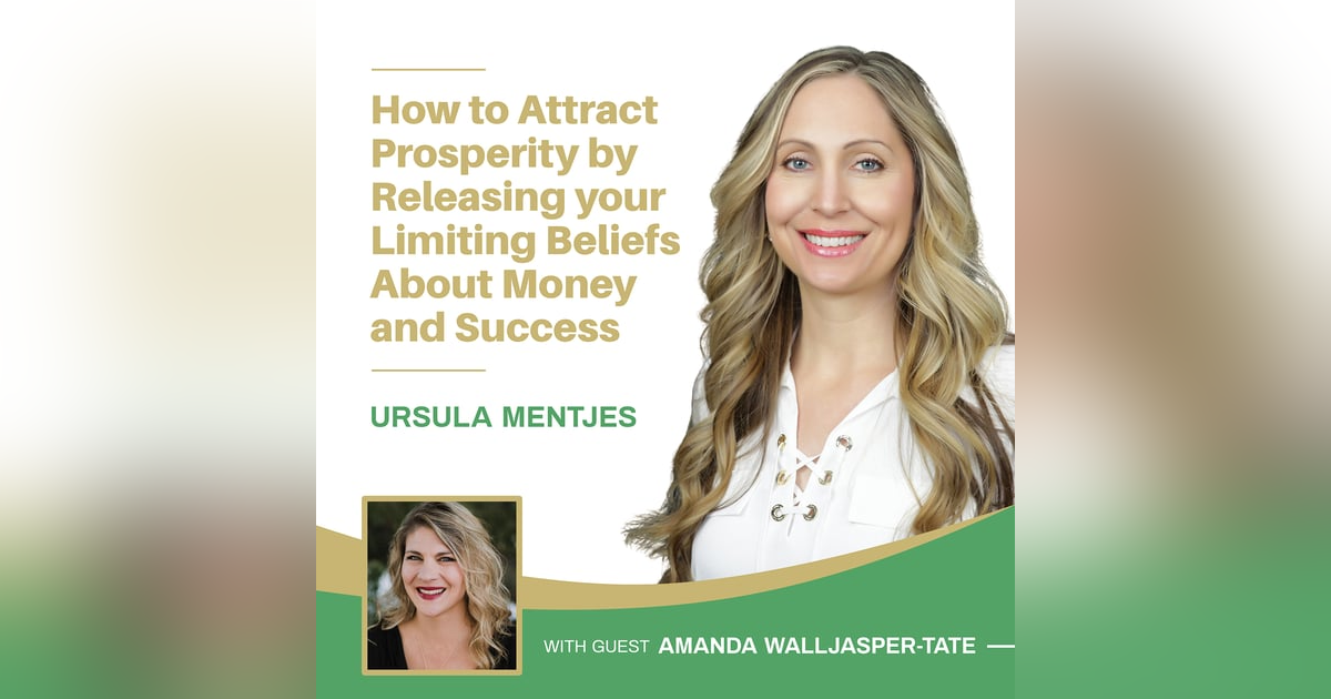 EP140: How to Attract Prosperity by Releasing your Limiting Beliefs About Money and Success with Amanda Walljasper-Tate EP140: How to Attract Prosperity by Releasing your Limiting Beliefs About Money and Success with Amanda Walljasper-Tate
