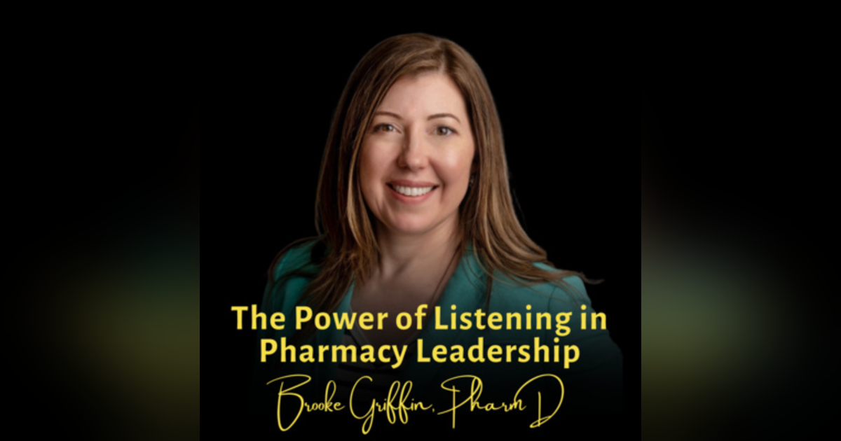 The Power of Listening in Pharmacy Leadership | Brooke Griffin, PharmD The Power of Listening in Pharmacy Leadership | Brooke Griffin, PharmD
