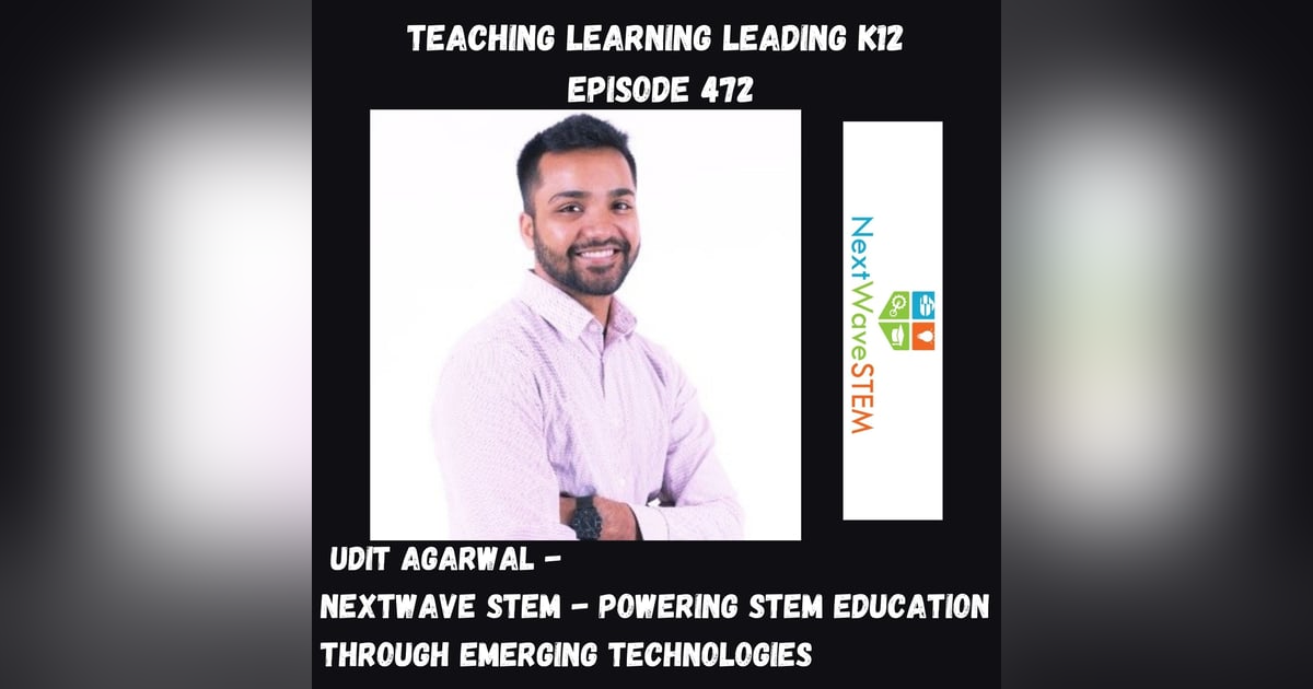 Udit Agarwal: NextWaveSTEM - Powering STEM Education Through Emerging Technologies - 472 Udit Agarwal: NextWaveSTEM - Powering STEM Education Through Emerging Technologies - 472